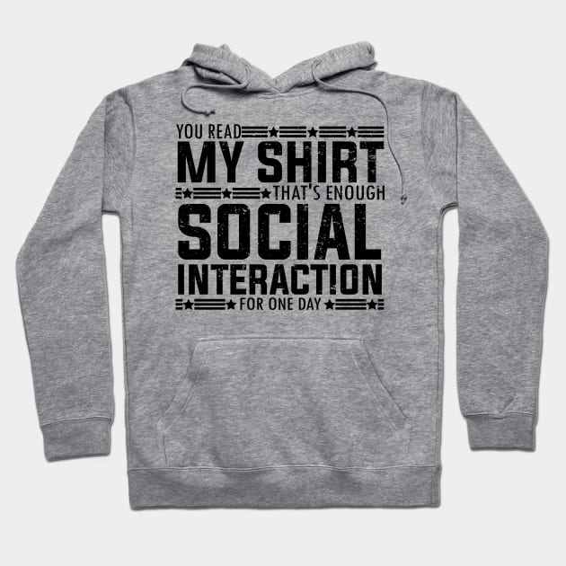 Socially fun Saying you read my shirt that's enough social interaction for one day Conversations Humorous Hoodie by greatnessprint